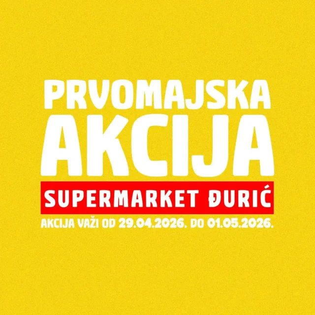 Đurić: Prvomajska akcija (od 29.04. do 01.05.2026)
